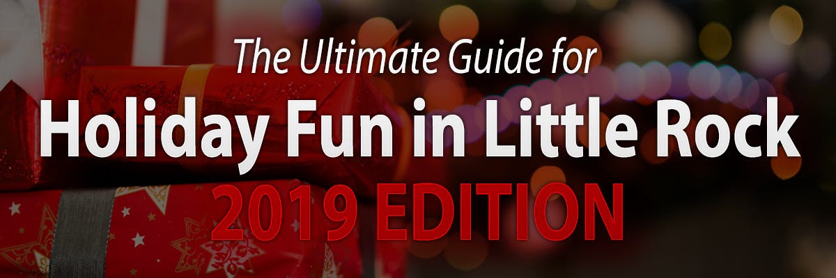 The Ultimate Guide for Holiday Fun in Little Rock 2019 Edition
