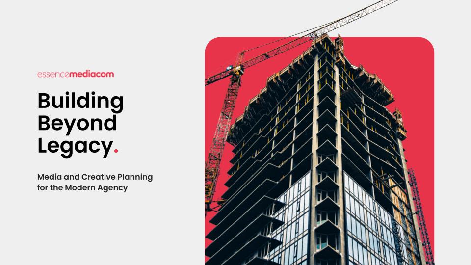 Image of a skyscraper being built. Text reads: EssenceMediacom. Building Beyond Legacy. Media and creative planning for the modern agency.