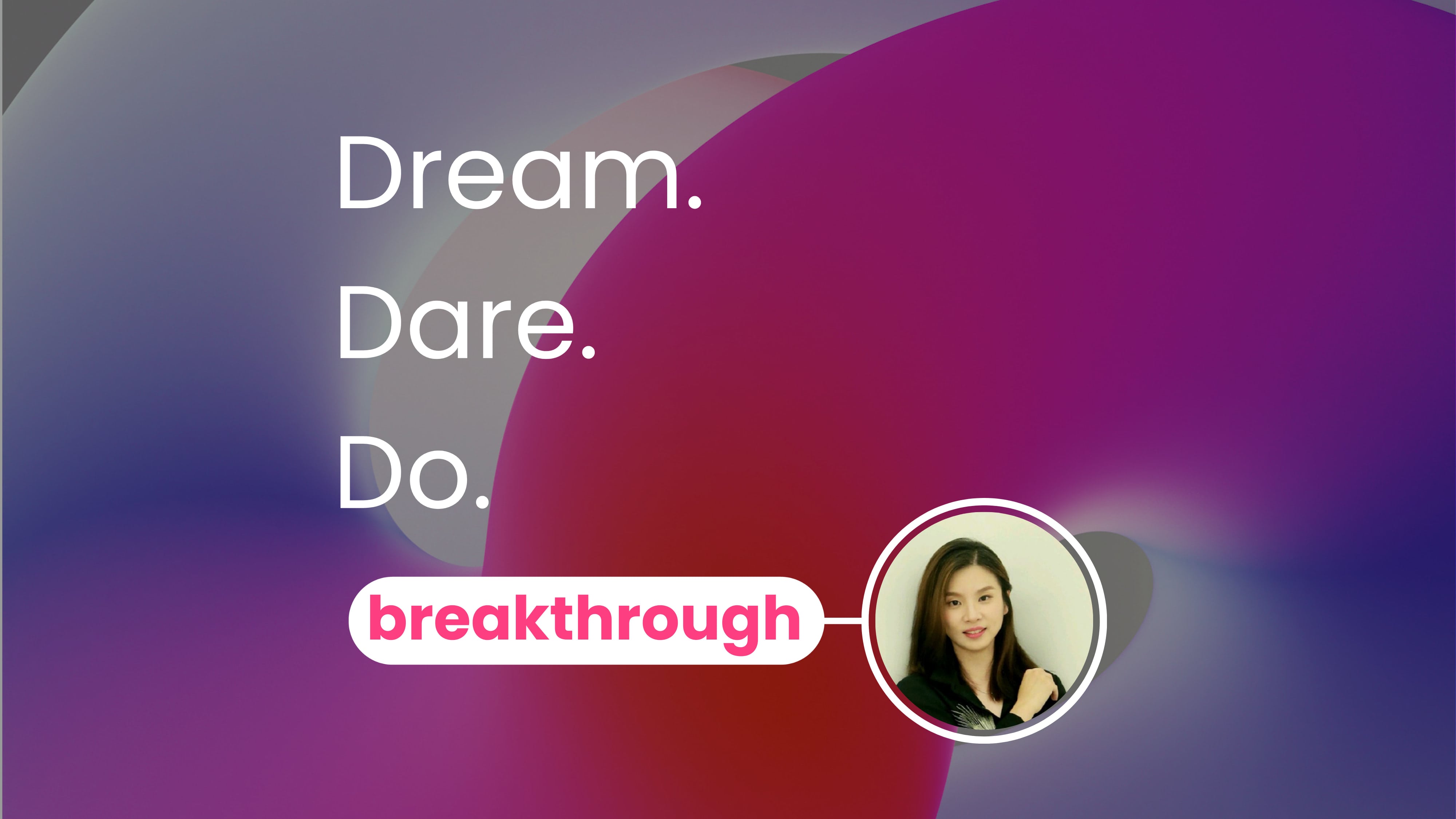 Breakthrough article image Dephin Lim - text on image Dream, Dare, Do.