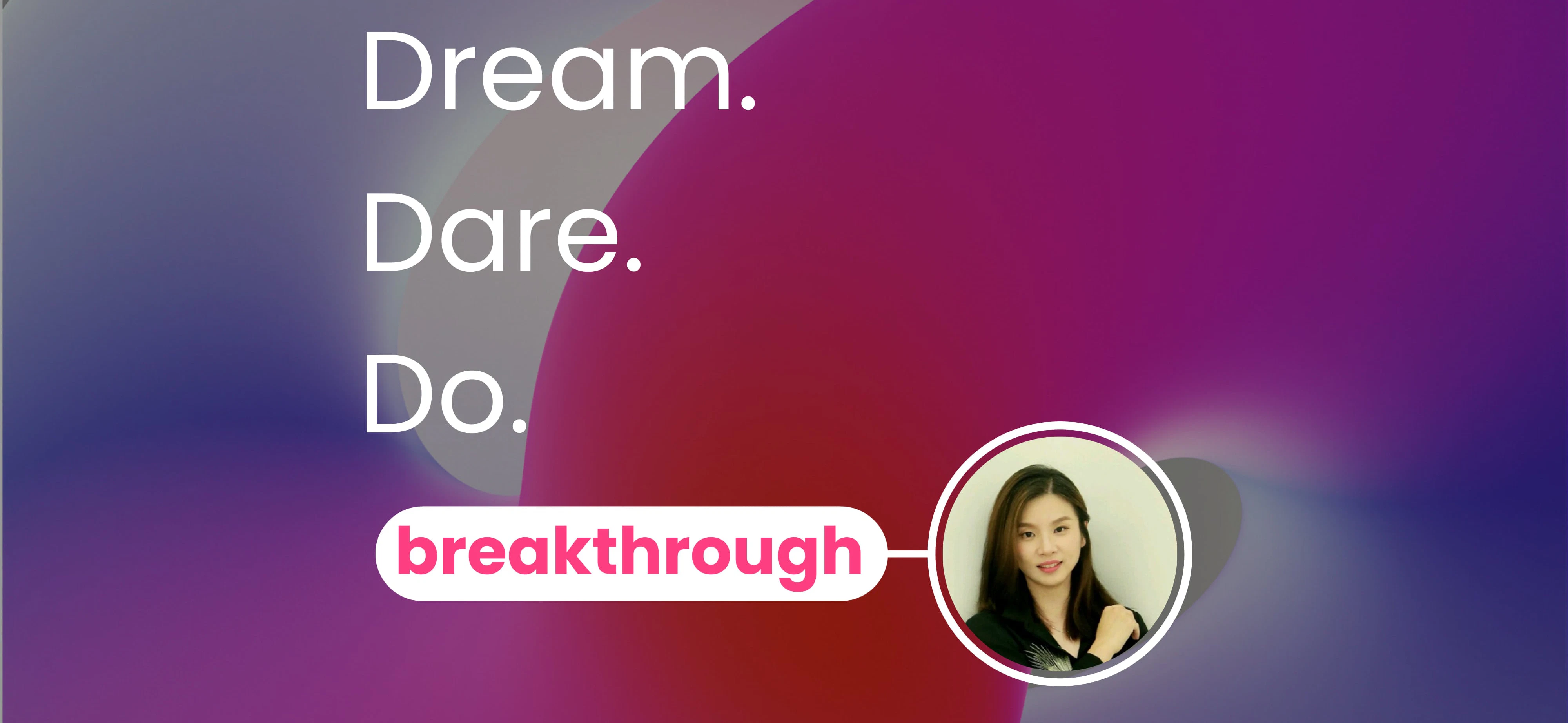 Breakthrough article image Dephin Lim - text on image Dream, Dare, Do.