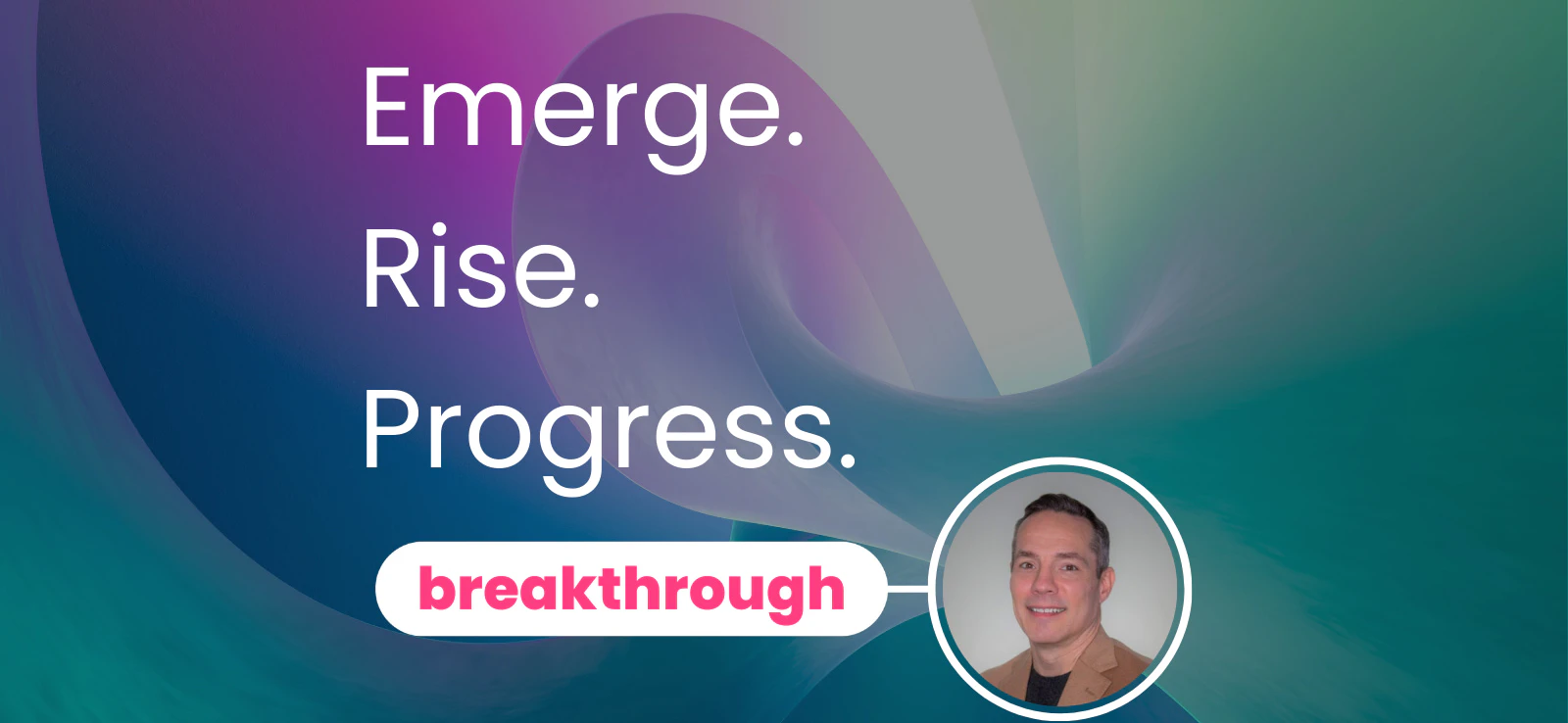 Emerge. Rise. Progress.