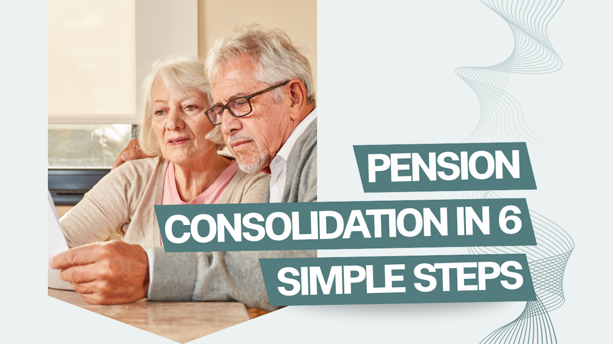 We Explain What Pension Consolidation is and How it Works in 6 Simple Steps