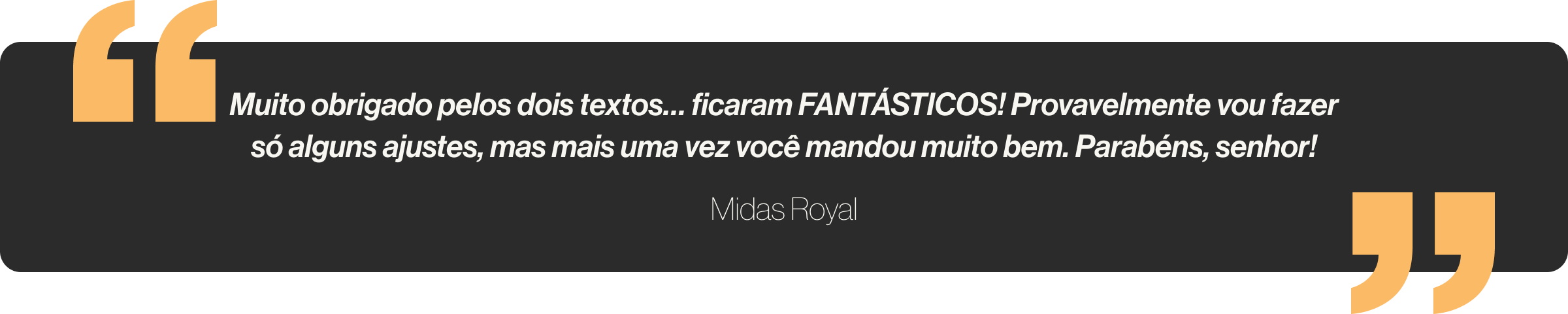 Muito obrigado pelos dois textos… ficaram FANTÁSTICOS! Provavelmente vou fazer só alguns ajustes, mas mais uma vez você mandou muito bem. Parabéns, senhor!