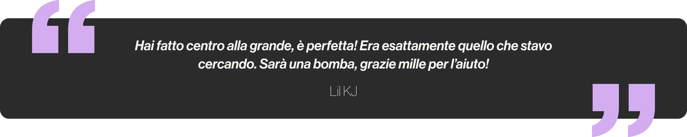 Hai fatto centro alla grande, è perfetta! Era esattamente quello che stavo cercando. Sarà una bomba, grazie mille per l’aiuto!