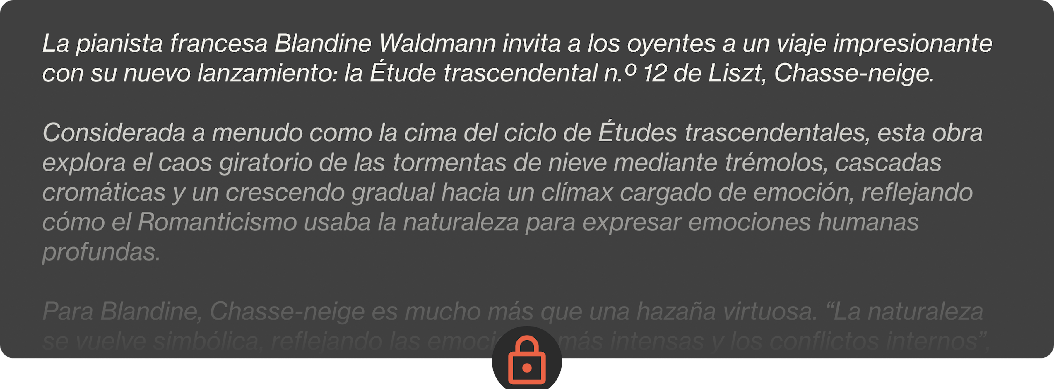La pianista francesa Blandine Waldmann invita a los oyentes a un viaje impresionante con su nuevo lanzamiento: la Étude trascendental n.º 12 de Liszt, Chasse-neige.  Considerada a menudo como la cima del ciclo de Études trascendentales, esta obra explora el caos giratorio de las tormentas de nieve mediante trémolos, cascadas cromáticas y un crescendo gradual hacia un clímax cargado de emoción, reflejando cómo el Romanticismo usaba la naturaleza para expresar emociones humanas profundas.  Para Blandine, Chasse-neige es mucho más que una hazaña virtuosa. “La naturaleza se vuelve simbólica, reflejando las emociones más intensas y los conflictos internos”, explica, trazando paralelismos entre la música de Liszt y los paisajes evocadores de Friedrich o Turner. Su interpretación matizada capta la profundidad psicológica del estudio y su cromatismo casi modernista, subrayando su resonancia atemporal.