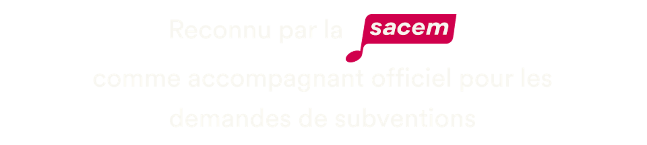 Reconnu par la Sacem comme accompagnant officiel pour les demandes de subventions