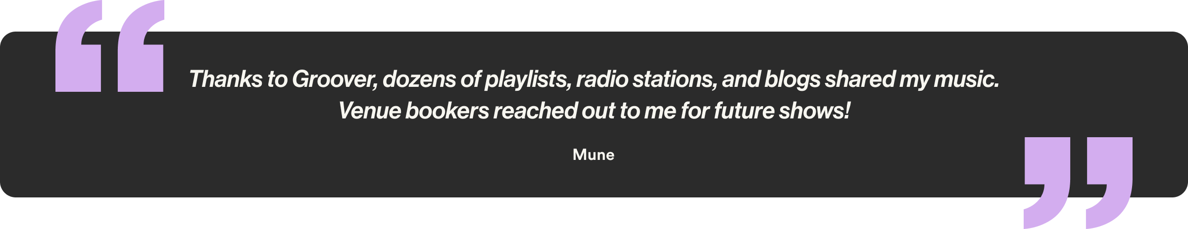 Thanks to Groover, dozens of playlists, radio stations, and blogs shared my music. Venue bookers reached out to me for future shows!