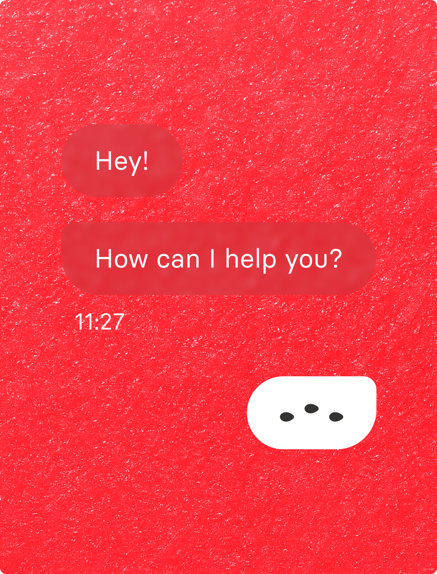 A red textured background with two chat bubbles saying "Hey!" and "How can I help you?" with the time 11:27 below. There is also a white speech bubble with three dots indicating typing.