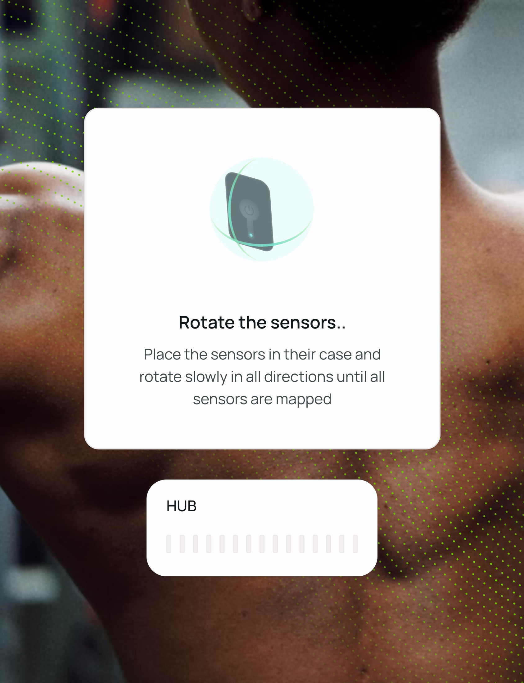 A screen prompt instructs users to "Rotate the sensors" and explains to rotate them in all directions until mapped. Behind the prompt is a blurred image of a person's bare back and shoulders. A progress bar labeled "HUB" is shown below.