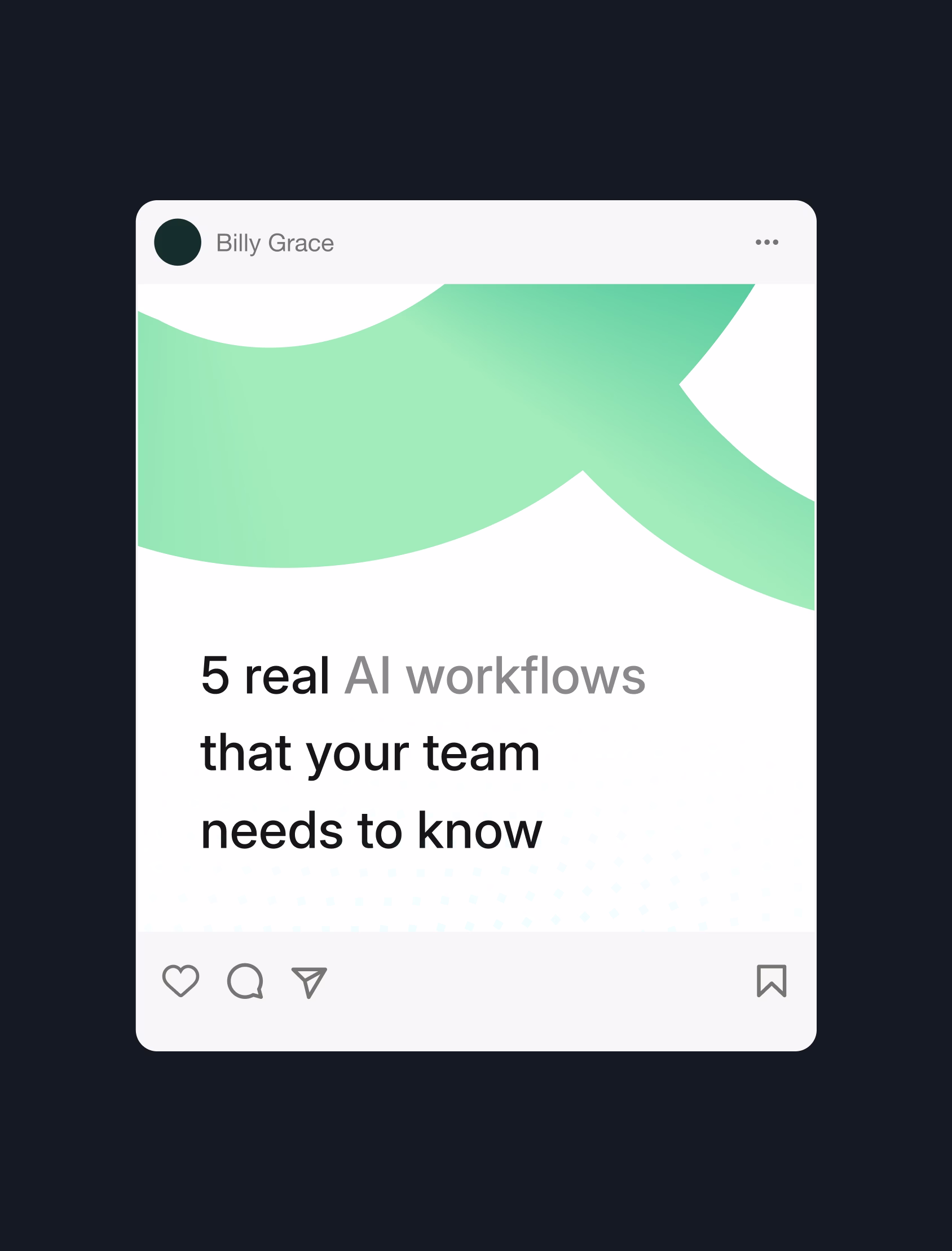 A social media post with abstract green shapes and black text that reads, "5 real AI workflows that your team needs to know." The profile name shown is Billy Grace. Social media icons are visible at the bottom.