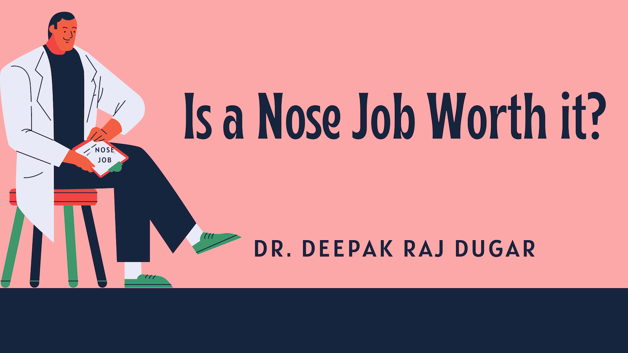 Is a Nose Job Worth it? Dr. Deepak Dugar M.D.