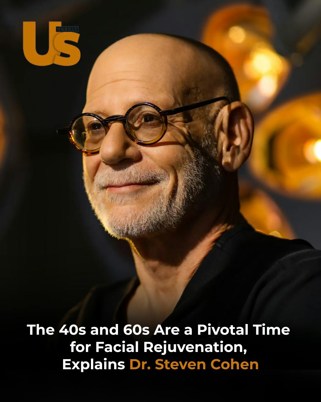 US Weekly“THE 40S AND 60S ARE A PIVOTAL TIME FOR FACIAL REJUVENATION.”