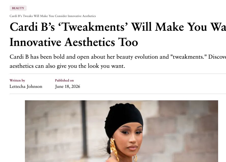 Madamenoire“CARDI B’S ‘TWEAKMENTS’ WILL MAKE YOU WANT TO CONSIDER INNOVATIVE AESTHETICS TOO.”