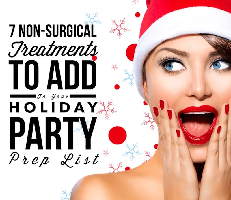 Top 7 Non-Surgical Treatments To Add To Your Holiday Party Prep List graphic