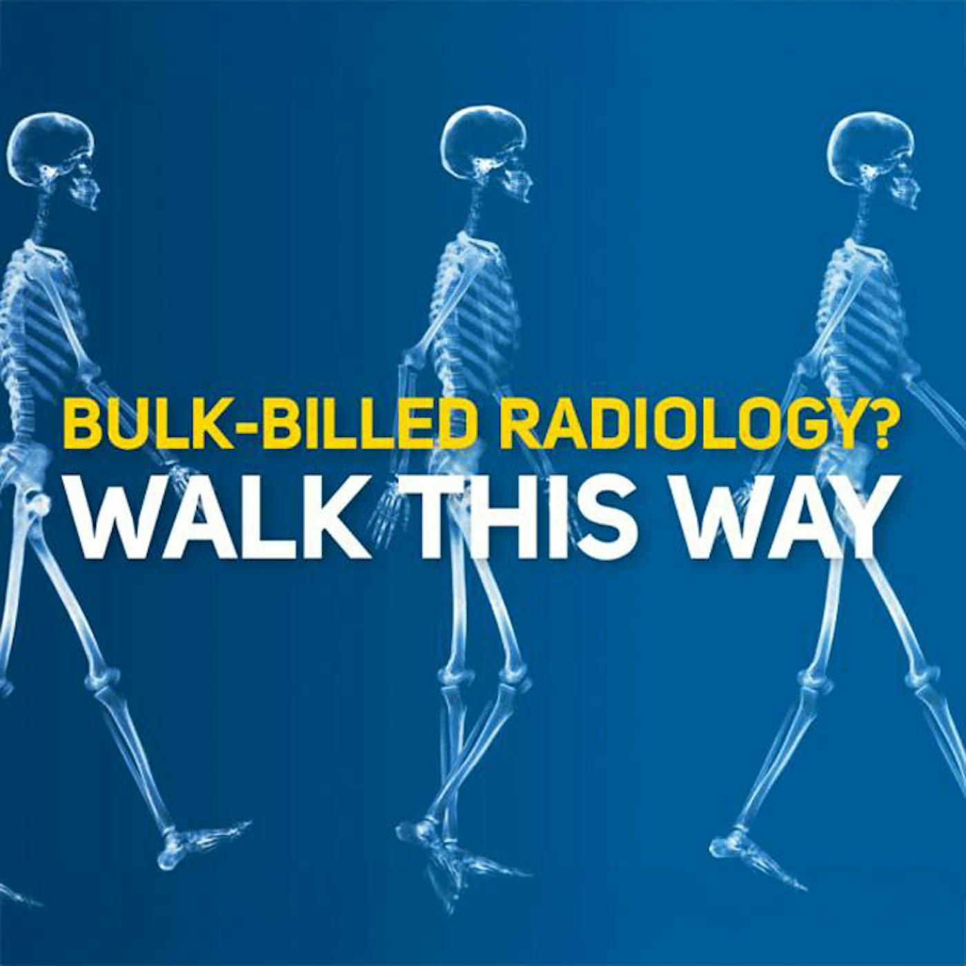 Skeleton in the background walking with text over it saying "Bulk billed Radiology? Walk this way"