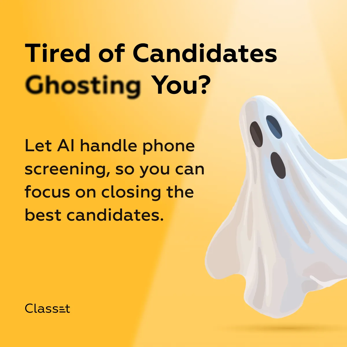 Classet AI-powered hiring ad with a playful ghost illustration, symbolizing candidate ghosting. The ad highlights how AI can automate phone screenings, ensuring recruiters focus on closing the best candidates.