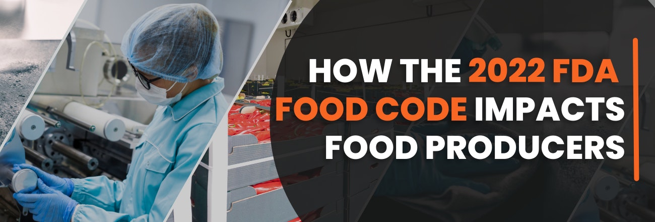 How the 2022 FDA Food Code Impacts Food Producers