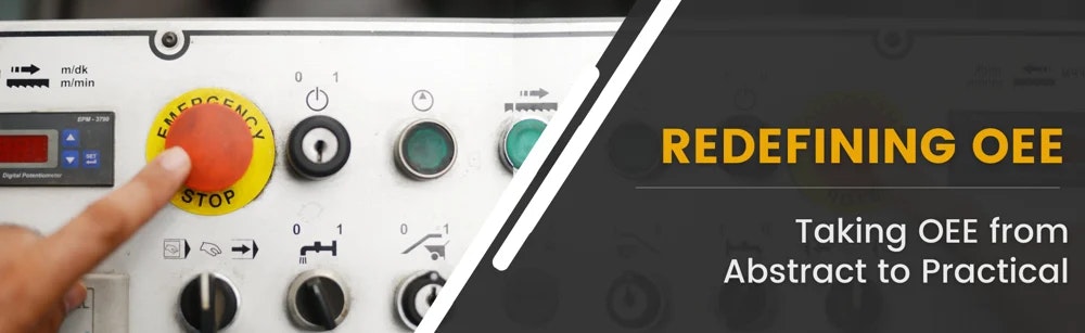 Redefining OEE: Taking OEE From Abstract to Practical