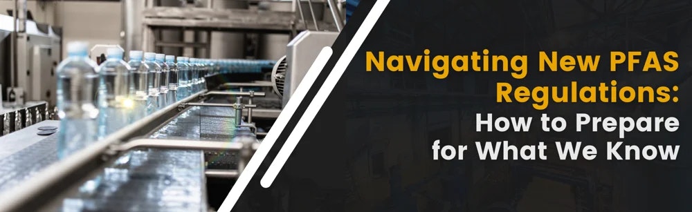 Navigating New PFAS Regulations: How to Prepare for What We Know