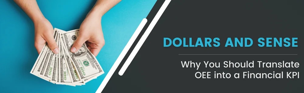 Dollars & Sense: Why you should translate OEE into a financial KPI