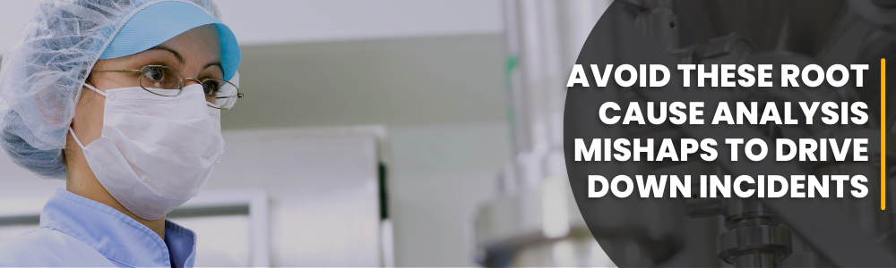 Avoid These Root Cause Analysis Mishaps to Drive Down Incidents