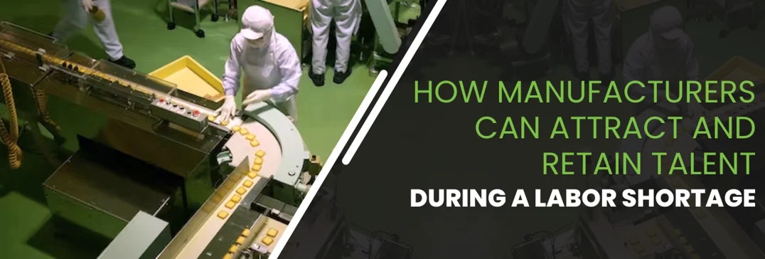 How manufacturers can attract and retain talent during a labor shortage
