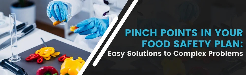 pinch points in your food safety plan: easy solutions to complex problems