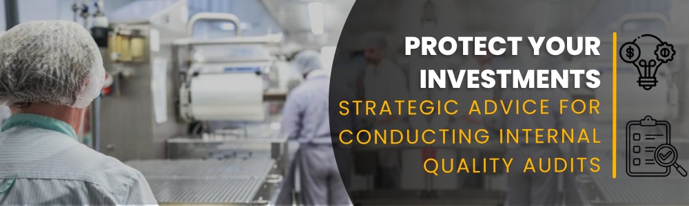 protect your investments strategic advice for conducting internal quality audits