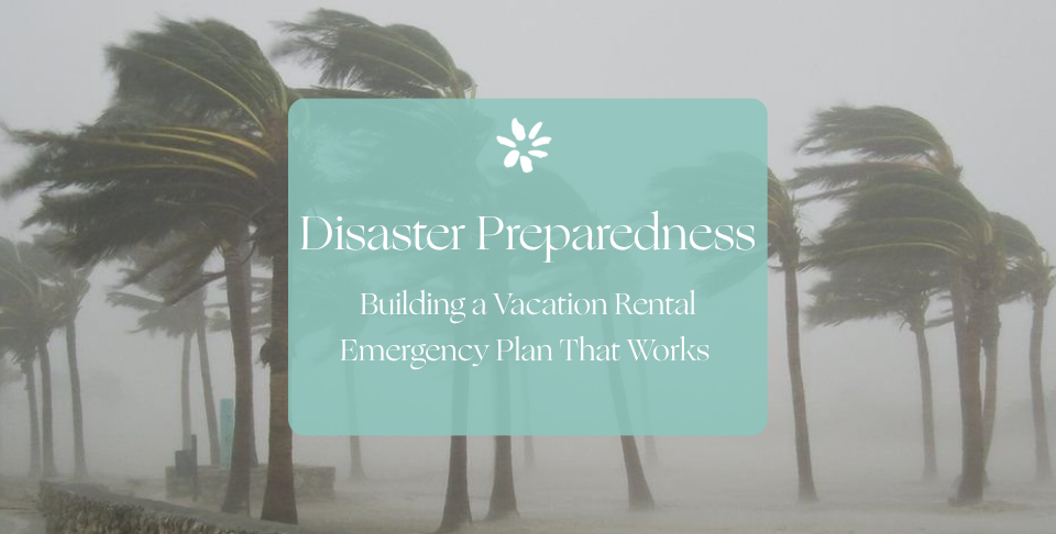 From Wildfires to Hurricanes: Building a Vacation Rental Emergency Plan That Works