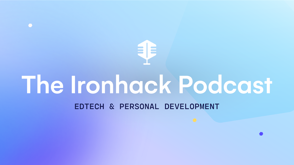 The Ironhack Podcast: Edtech & Career Development