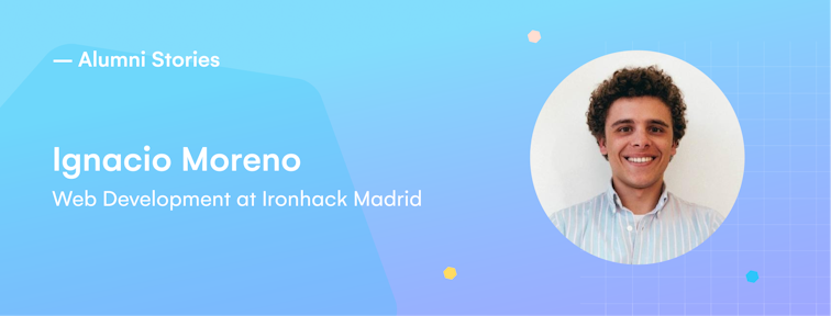 Ignacio Moreno Ignacio Moreno Ironhack Alumni