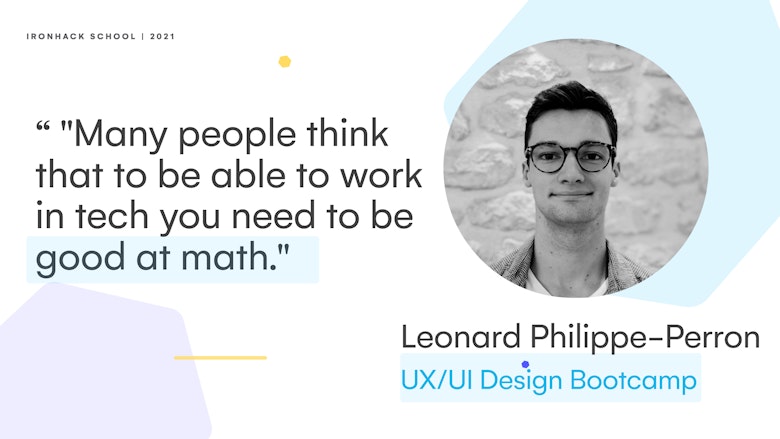 Many people think that to be able to work in tech you need to be good in math - Leonard Philippe Perron