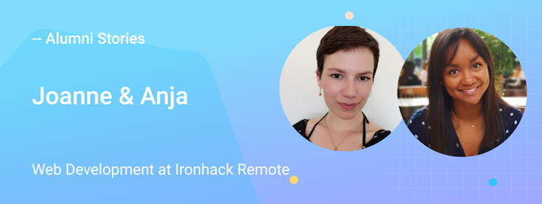 Ironhackers Joanne & Anja faces of two female students of the Ironhack Web Development bootcamp