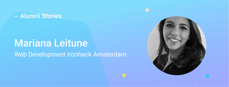 ironhack student mariana leitune ironhack amsterdam alumni