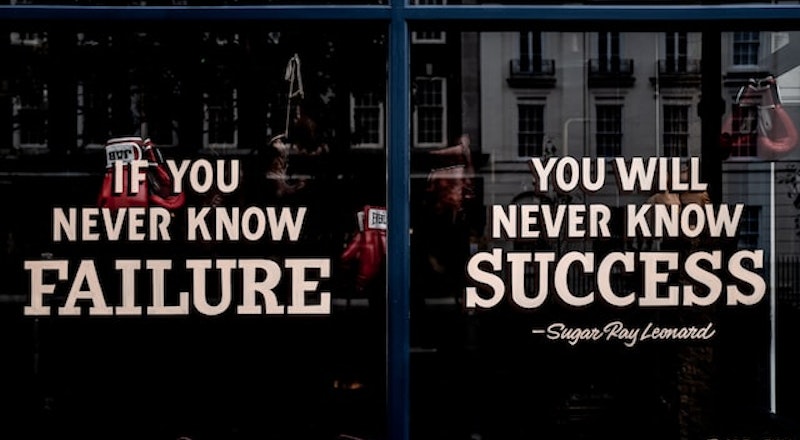 If you never know failure you will never know success