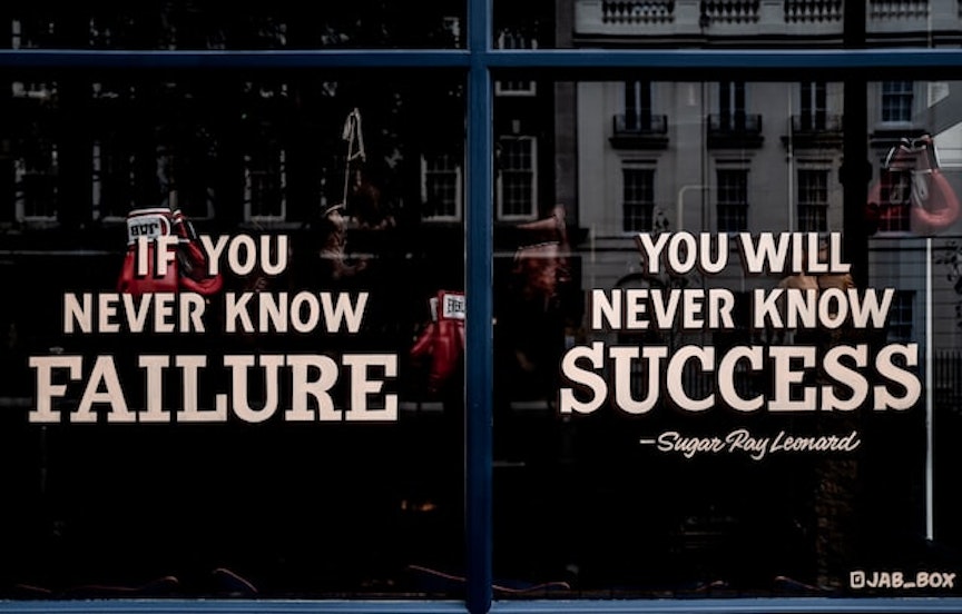 If you never know failure you will never know success