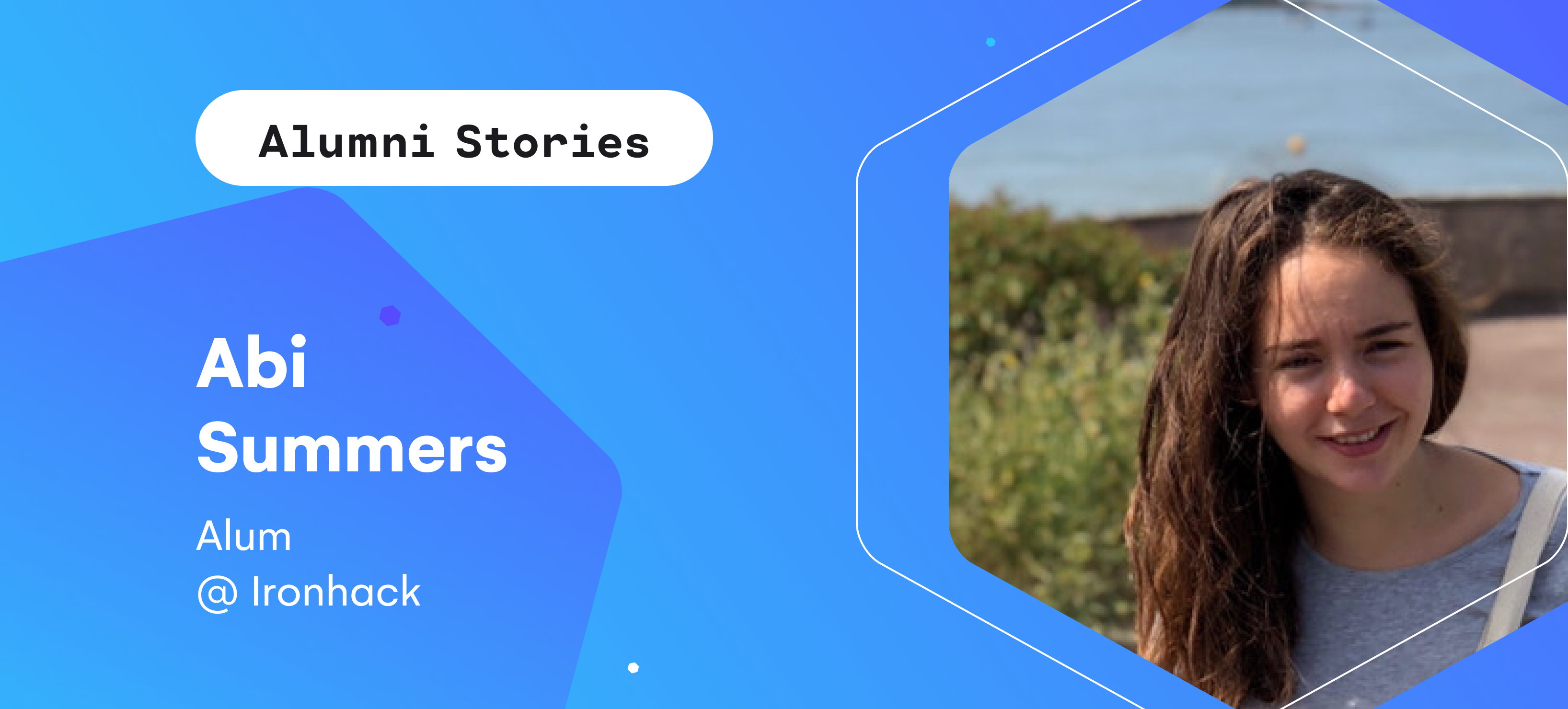 Alumni Story: The experience of Abi Summers | Ironhack Blog
