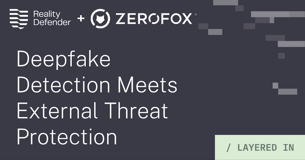 Zerofox Adds Deepfake Detection from Reality Defender