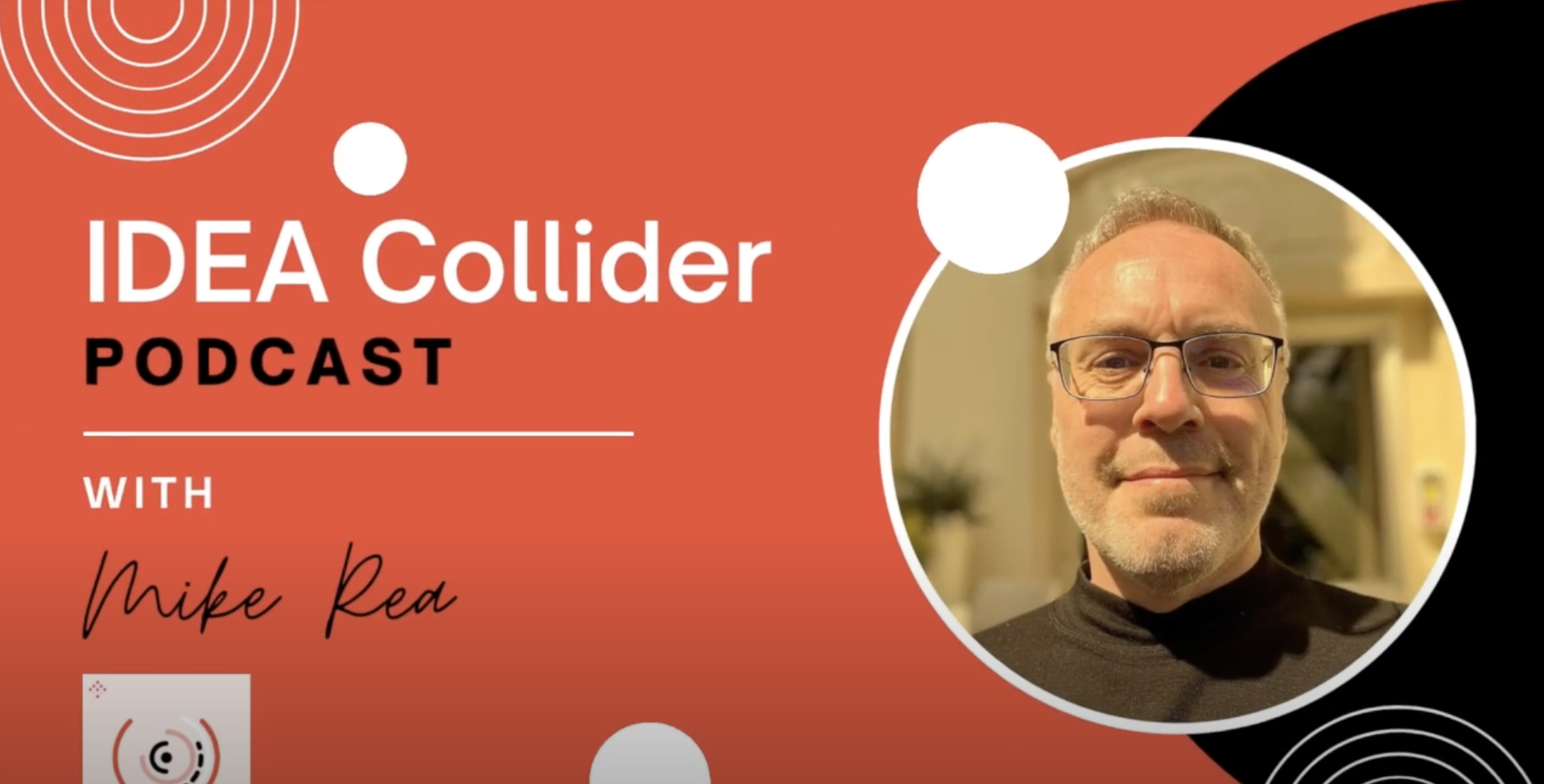 Mike Rea - IDEA Collider Podcast