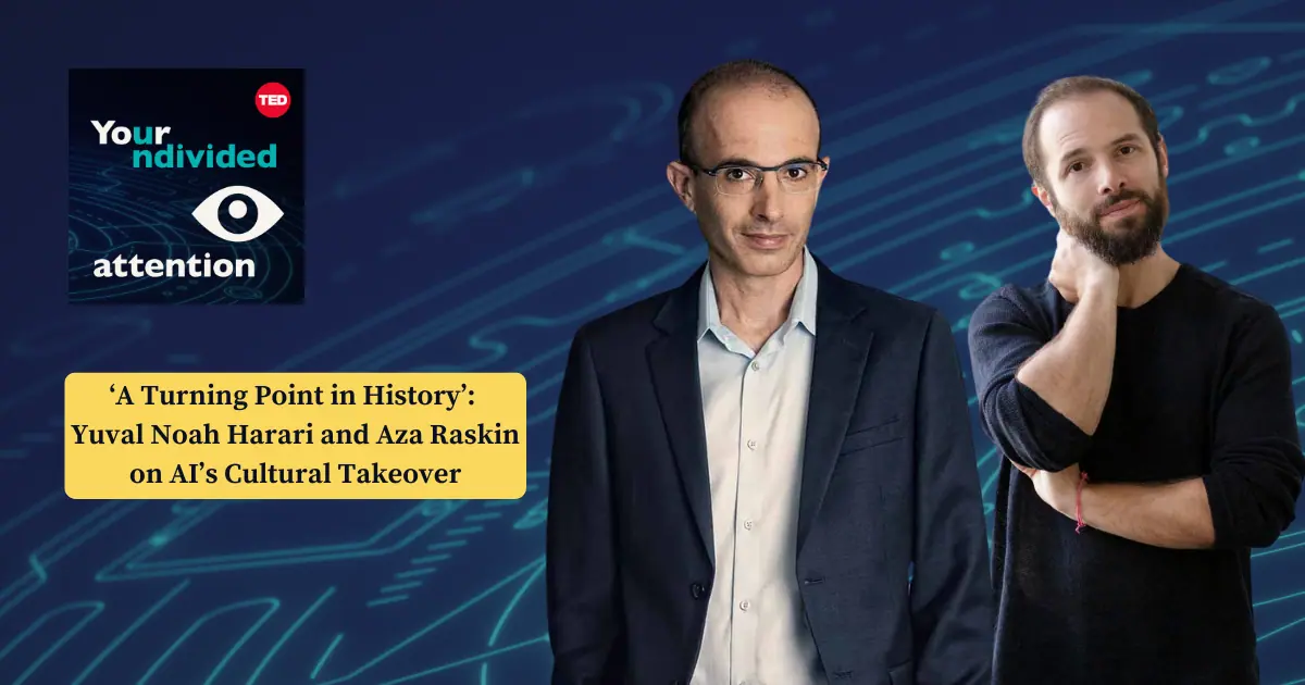 'A Turning Point in History': Yuval Noah Harari and Aza Raskin on AI's Cultural Takeover.
