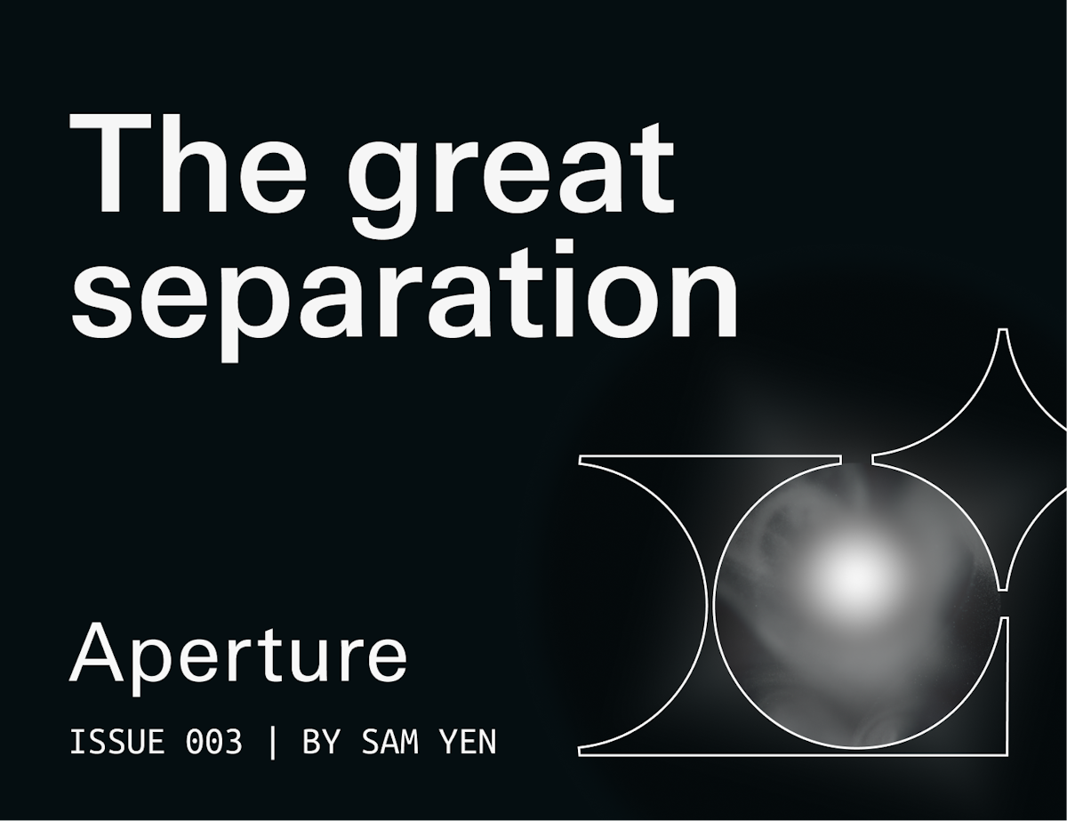 Lensing | Aperture Issue 002 | Has the great separation begun?