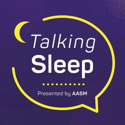 Talking Sleep Podcast Presented by AASM