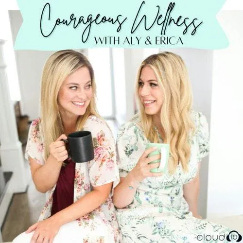 Courageous Wellness Podcast with Aly and Erica