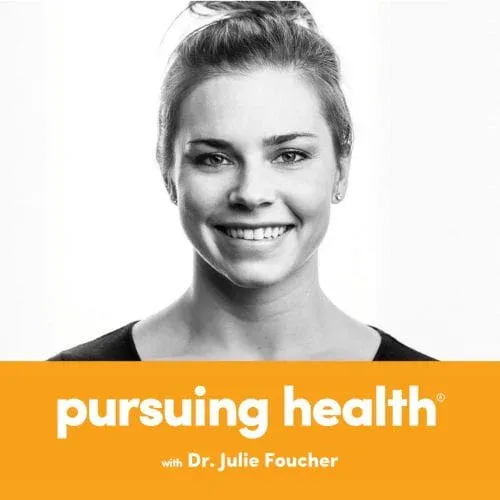 Pursuing Health Podcast with Dr. Julie Foucher