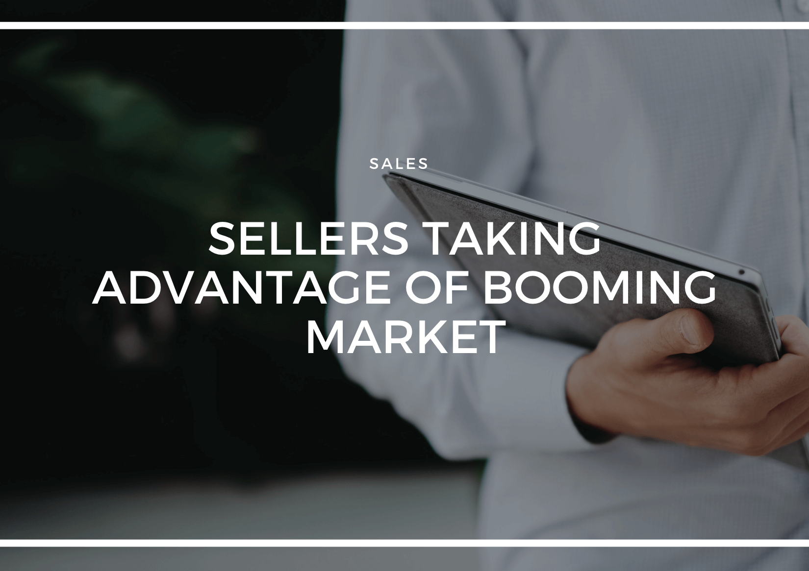 SELLERS TAKING ADVANTAGE OF BOOMING MARKET