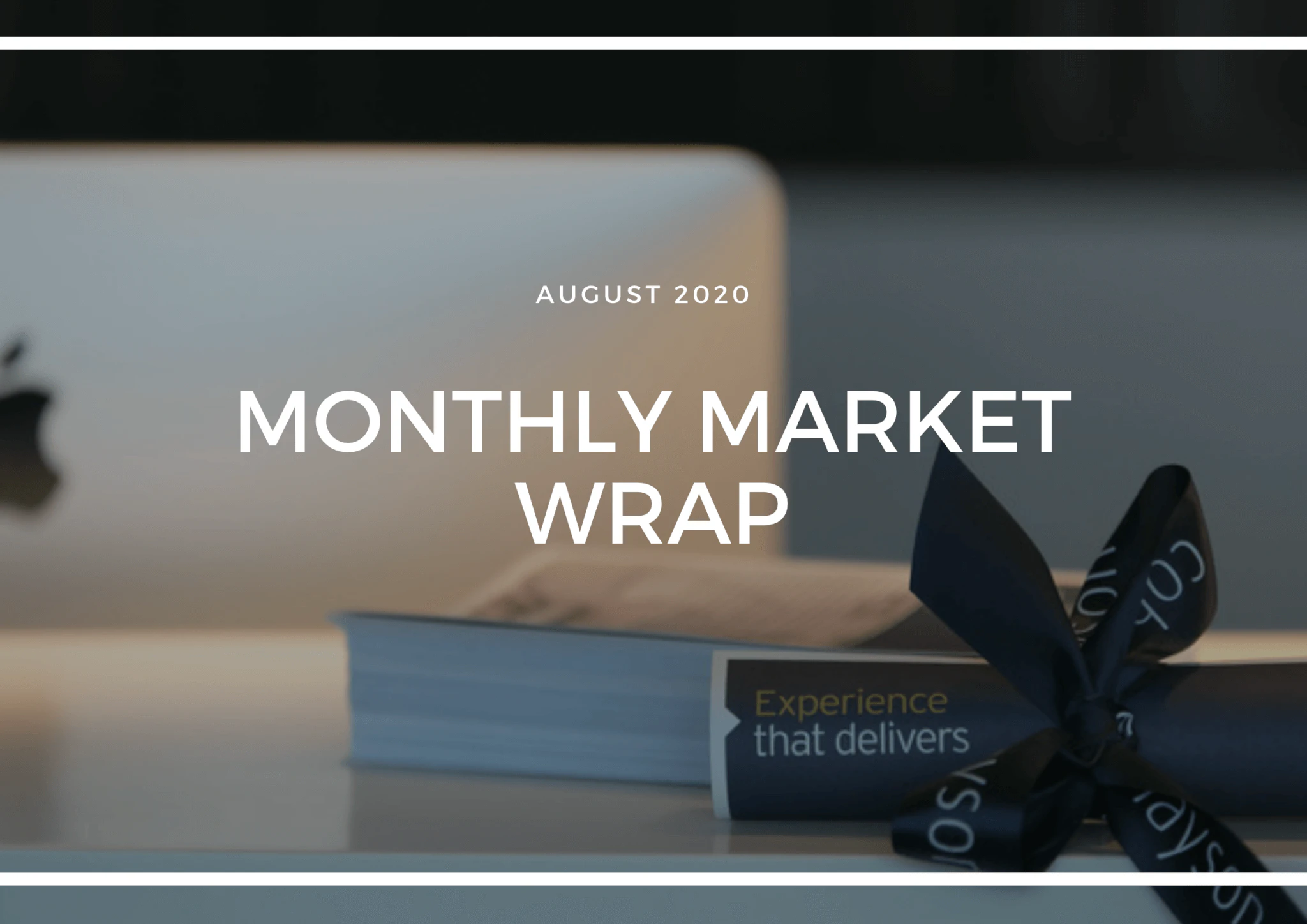 MONTHLY MARKET WRAP - AUGUST 2020