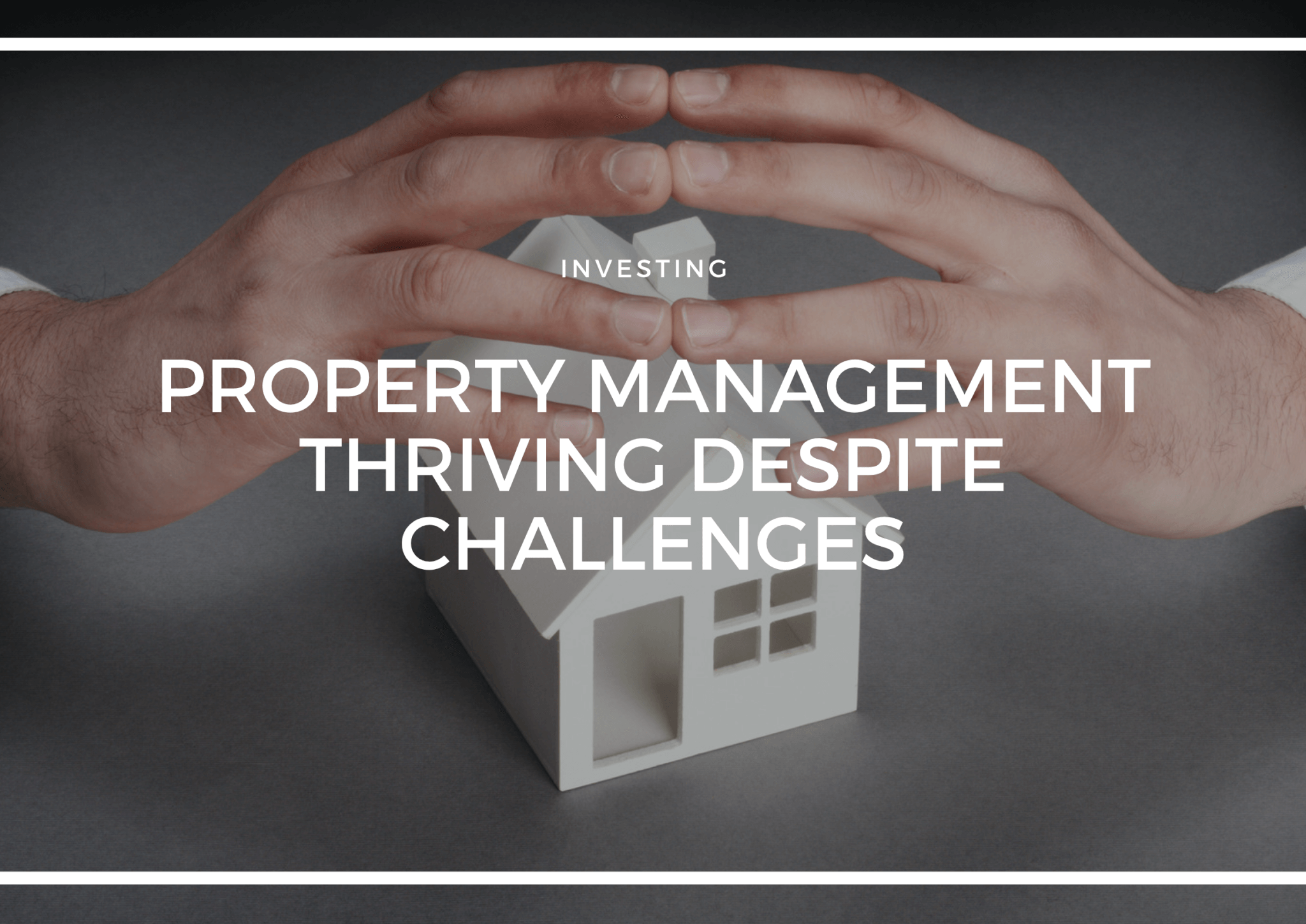 PROPERTY MANAGEMENT THRIVING DESPITE CHALLENGES