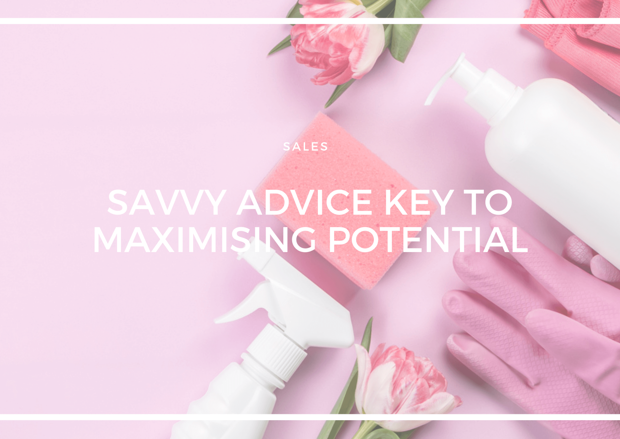 SAVVY ADVICE KEY TO MAXIMISING SALE POTENTIAL