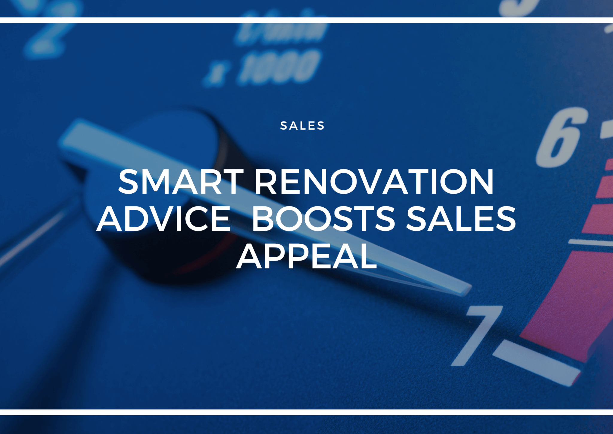SMART RENOVATION ADVICE BOOSTS SALES APPEAL