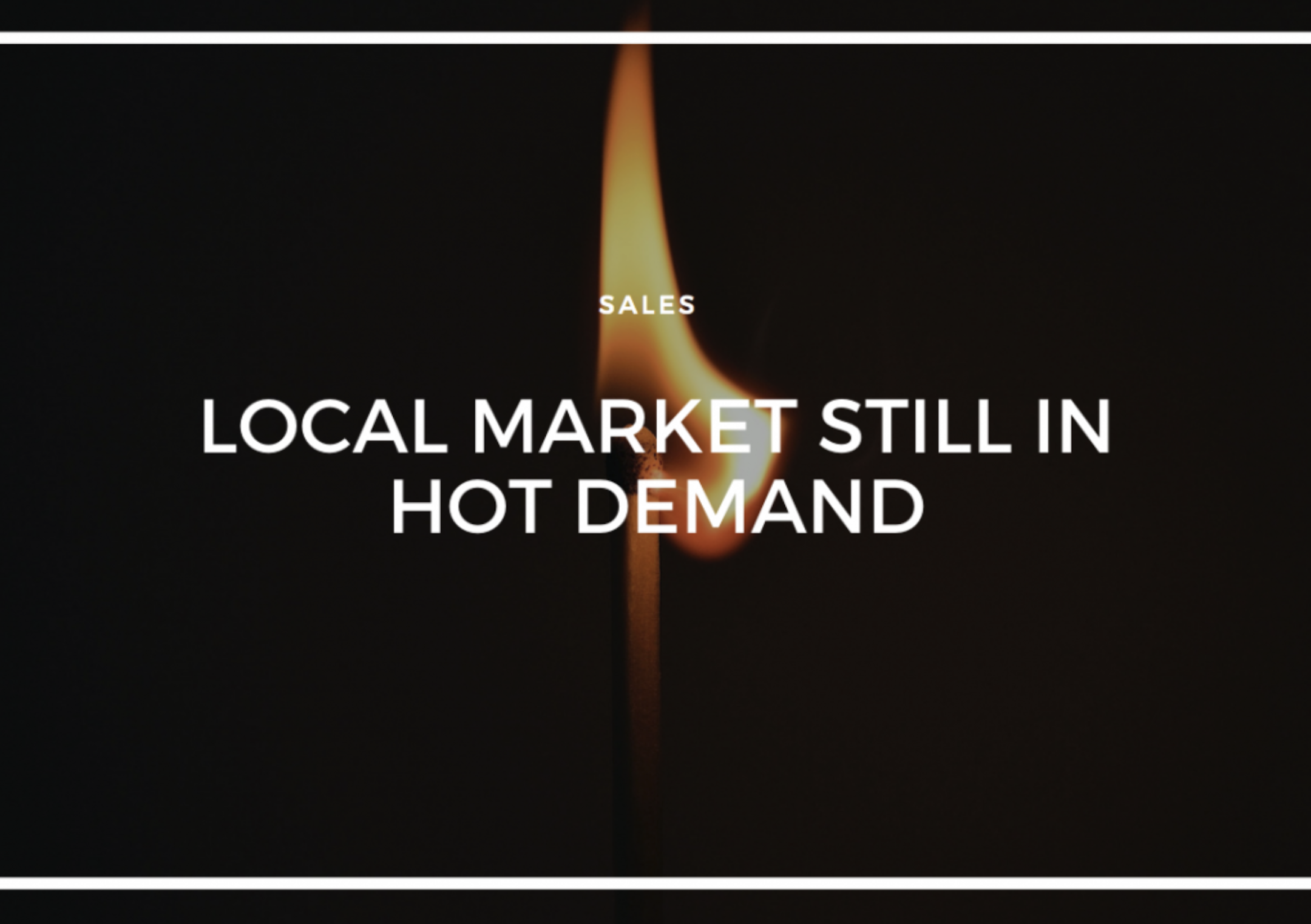 LOCAL MARKET STILL IN HOT DEMAND